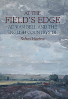 At The Field's Edge: Adrian Bell and the English Countryside 0719829062 Book Cover