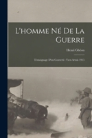 L'Homme N� de la Guerre: T�moignage d'Un Converti: Yser-Artois 1915 1018647724 Book Cover