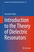 Introduction to the Theory of Dielectric Resonators (Springer Series in Advanced Microelectronics, 65) 3031653955 Book Cover