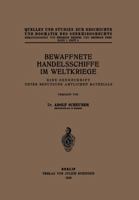 Bewaffnete Handelsschiffe Im Weltkriege: Eine Denkschrift Unter Benutzung Amtlichen Materials 3642472788 Book Cover