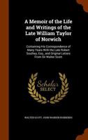 A Memoir of the Life and Writings of the Late William Taylor of Norwich 102247166X Book Cover