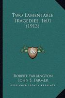 Two Lamentable Tragedies, 1601 1164082566 Book Cover