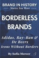 BORDERLESS BRANDS: Adidas, Ray-Ban & De Beers: Icons Without Borders B0FWC35L1Z Book Cover