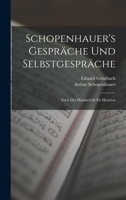 Schopenhauer's Gesprache Und Selbstgesprache: Nach Der Handschrift Eis Heauton - Primary Source Edition 1016341369 Book Cover