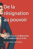 De la résignation au pouvoir: Schopenhauer et Nietzsche sur le leadership et la vie (Philosophical Dialogues) (French Edition) B0F3Z1C8LJ Book Cover