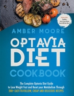 Optavia Diet Cookbook: The Complete Optavia Diet Guide to Lose Weight Fast and Reset your Metabolism Through 200+ Easy-to-Follow Cheap and Deliciuous Recipes 1801126658 Book Cover