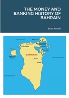 THE MONEY AND BANKING HISTORY OF BAHRAIN 1919626425 Book Cover