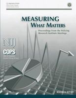 Measuring What Matters: Proceedings From the Policing Research Institute Meetings 1494226596 Book Cover