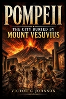 POMPEII: The City Buried by Mount Vesuvius B0H19W9FDG Book Cover