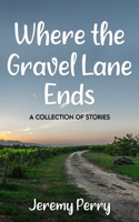 Where the Gravel Lane Ends: A Collection of Stories B096XTPZ8R Book Cover