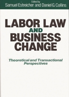 Labor Law and Business Change: Theoretical and Transactional Perspectives