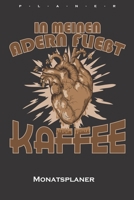 „In meinen Adern fließt Kaffee“ Monatsplaner: Monatsübersicht (Termine, Ziele, Notizen, Wochenplan) für Kaffeeliebhaber (German Edition) 1659994705 Book Cover