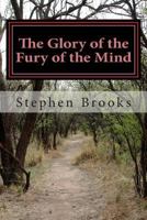 The Glory of the Fury of the Mind: A Novelty of Poems 1482562057 Book Cover