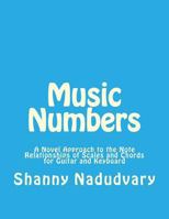 Music Numbers: A Novel Approach to the Note Relationships of Scales and Chords for Guitar and Keyboard 0973619384 Book Cover