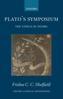 Plato's Symposium: The Ethics of Desire (Oxford Classical Monographs) 0199286779 Book Cover