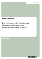 Der Übergang in die Grundschule. Gelingensbedingungen und Gestaltungsherausforderungen 3346278972 Book Cover