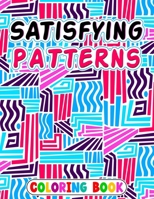 Satisfying Patterns Coloring Book: Patterns For , Thick Lines, Geometric, Easy, Seniors, Adults and Kids Love It B0CNW9PMPF Book Cover