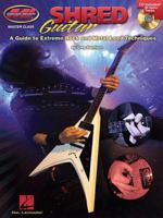 Shred Guitar: A Guide to Extreme Rock and Metal Lead Techniques 142342493X Book Cover