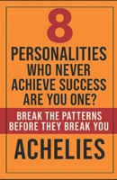 8 PERSONALITIES Who Never Achieve Success— Are You One?: Break the Patterns Before They Break You. B0FV9TN6SY Book Cover