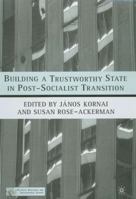 Building a Trustworthy State in Post-Socialist Transition (Political Evolution and Institutional Change) 1403964483 Book Cover