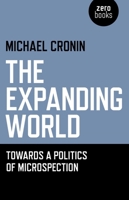 The Expanding World: Towards a Politics of Microspection 1780990774 Book Cover