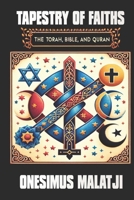 Tapestry of Faiths: The Torah, Bible, and Quran 1776491661 Book Cover