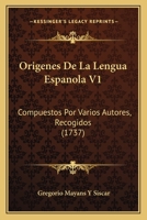 Origenes De La Lengua Espanola V1: Compuestos Por Varios Autores, Recogidos (1737) 110488920X Book Cover