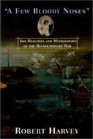 A Few Bloody Noses: The Realities and Mythologies of the American Revolution 1585672734 Book Cover