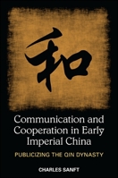 Communication and Cooperation in Early Imperial China: Publicizing the Qin Dynasty 1438450362 Book Cover