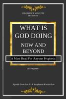 What Is God Doing Now And Beyond: A Must Read For Anyone Prophetic 0975516353 Book Cover
