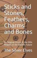 Sticks and Stones, Feathers, Charms and Bones: An Original Oracle of the Elfin Peoples of the Ancient Future 1793823405 Book Cover