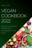 Vegan Cookbook 2022: Delicious and Easy Recipes for Nourishing Your Body 1804509094 Book Cover