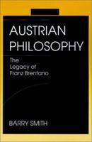Austrian Philosophy: The Legacy of Franz Brentano 0812693078 Book Cover