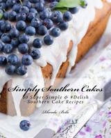 Simply Southern Cakes: 60 Super Simple &#Delish Southern Cake Recipes 1539949095 Book Cover