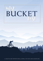 My Bucket List: A Creative and Inspirational Journal for Ideas and Adventures 1774371820 Book Cover