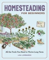 Homesteading for Beginners: All the Tools You Need to Thrive Long Term (Gardening for Beginners) B0F63XJK9H Book Cover