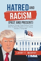 Hatred and Racism (Past and Present): Guidance Through These Perilous Times with the Worst President in U.S. History Donald J. Trump #45 1728362245 Book Cover