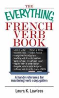 Everything French Verb Book: A Handy Reference For Mastering Verb Conjugation (Everything: Language and Literature) 1593373074 Book Cover