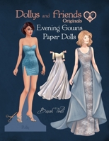 Dollys and Friends Originals, Evening Gowns Paper Dolls: Fashion Dress Up Collection with Glamorous Dresses B0CMV5STRF Book Cover