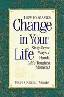 How to Master Change in Your Life: 67 Ways to Handle Life's Toughest Moments 157043123X Book Cover