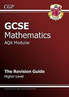 Mathematics: GCSE: AQA Modular: The Revision Guide: Higher Level 1841465429 Book Cover