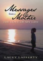 Messages from a Mother: The Love of my Life 1477268235 Book Cover