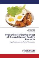 Hypocholesterolemic effect of R. casulatus on Poultry Products: Hypocholesterolemic effect of R. casulatus 3659617083 Book Cover