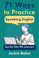 71 Ways to Practice Speaking English: Tips for ESL/EFL Learners 1542783542 Book Cover