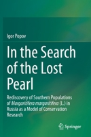 In the Search of the Lost Pearl: Rediscovery of Southern Populations of Margaritifera margaritifera (L.) in Russia as a Model of Conservation Research 3030662543 Book Cover