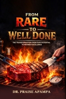 From Rare to Well Done: The Transformation from Raw Potential to Refined Excellence B0GS7PFR6G Book Cover