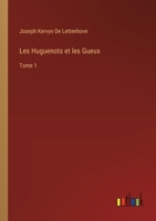 Les Huguenots et les Gueux: Tome 1 3385006740 Book Cover