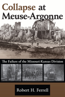 Collapse at Meuse-Argonne: The Failure of the Missouri-Kansas Division 0826262392 Book Cover