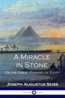 Miracle in Stone: or the Great Pyramid of Egypt 1789870054 Book Cover