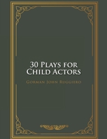 30 Plays for Child Actors B0CP9YW5YP Book Cover